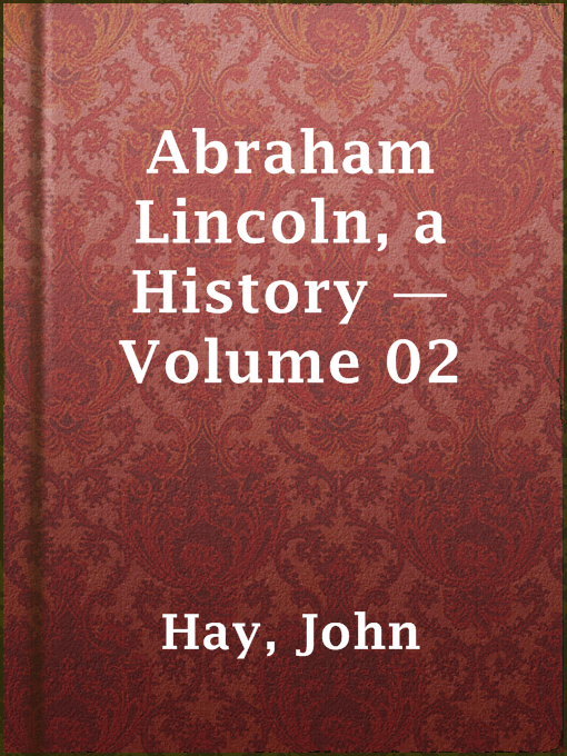 Cover image for Abraham Lincoln, a History — Volume 02